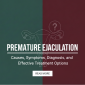 Premature Ejaculation Causes Symptoms Diagnosis and Effective Treatment Options 85x85